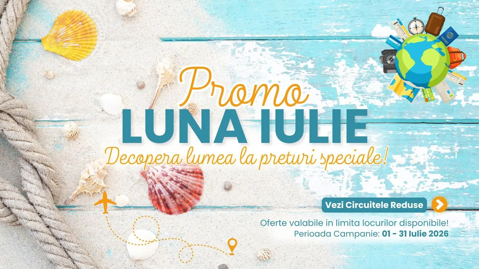 Promo Luna Iulie — descoperă lumea la prețuri speciale